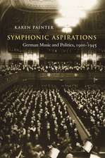 Symphonic Aspirations – German Music and Politics, 1900–1945