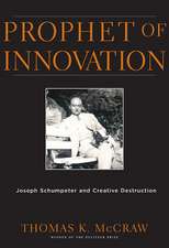 Prophet of Innovation – Joseph Schumpeter and Creative Destruction