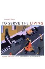 To Serve the Living – Funeral Directors and the African American Way of Death