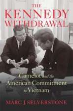 The Kennedy Withdrawal – Camelot and the American Commitment to Vietnam