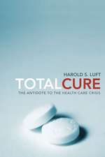 Total Cure – The Antidote to the Health Care Crisis