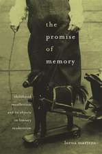 The Promise of Memory – Childhood Recollection and its Objects in Literary Modernism