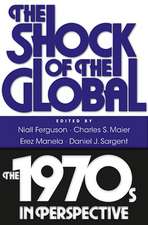 The Shock of the Global – The 1970s in Perspective