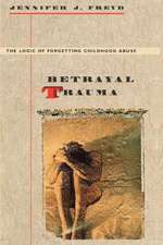 Betrayal Trauma – The Logic of Forgetting Childhood Abuse (Paper)