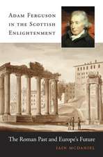 Adam Ferguson in the Scottish Enlightenment – The Roman Past and Europe′s Future