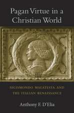 Pagan Virtue in a Christian World – Sigismondo Malatesta and the Italian Renaissance