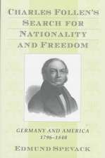 Charles Follen′s Search for Nationality & Freedom – Germany & America, 1796 – 1840