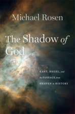 The Shadow of God – Kant, Hegel, and the Passage from Heaven to History