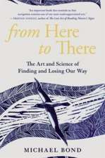 From Here to There – The Art and Science of Finding and Losing Our Way