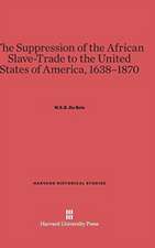 The Suppression of the African Slave-Trade to the United States of America, 1638-1870