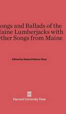 Songs and Ballads of the Maine Lumberjacks with Other Songs from Maine