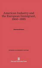 American Industry and the European Immigrant, 1860-1885