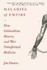 Maladies of Empire – How Colonialism, Slavery, and War Transformed Medicine