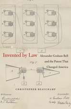 Invented by Law – Alexander Graham Bell and the Patent That Changed America