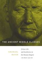 The Ancient Middle Classes – Urban Life and Aesthetics in the Roman Empire, 100 BCE–250 CE