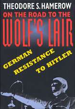 On the Road to the Wolf′s Lair – German Resistance to Hitler