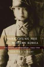 Park Chung Hee and Modern Korea – The Roots of Militarism, 1866′1945