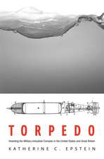 Torpedo – Inventing the Military–Industrial Complex in the United States and Great Britain