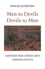 Men to Devils, Devils to Men – Japanese War Crimes and Chinese Justice