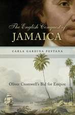 The English Conquest of Jamaica – Oliver Cromwell`s Bid for Empire