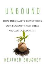 Unbound – How Inequality Constricts Our Economy and What We Can Do about It