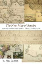 The New Map of Empire – How Britain Imagined America before Independence