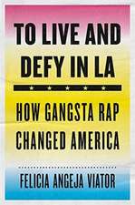 To Live and Defy in LA – How Gangsta Rap Changed America