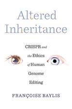 Altered Inheritance – CRISPR and the Ethics of Human Genome Editing