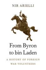 From Byron to bin Laden – A History of Foreign War Volunteers