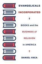 Evangelicals Incorporated – Books and the Business of Religion in America