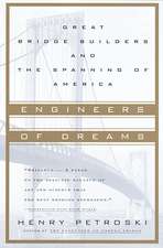 Engineers of Dreams: Great Bridge Builders and the Spanning of America