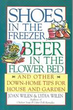 Shoes in the Freezer, Beer in the Flower Bed: And Other Down-Home Tips for House and Garden