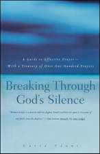 Breaking Through God's Silence: A Guide to Effective Prayer--With a Treasury of Over One Hundred Prayers