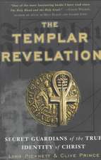 The Templar Revelation: Secret Guardians of the True Identity of Christ