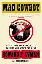 Mad Cowboy: Plain Truth from the Cattle Rancher Who Won't Eat Meat