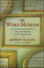 The Word Museum: The Most Remarkable English Words Ever Forgotten