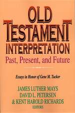 Old Testament Interpretation Past, Present and Future: Essays in Honor of Gene M. Tucker