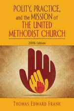 Polity, Practice, and the Mission of the United Methodist Church