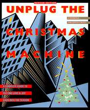 Unplug the Christmas Machine: 'a Complete Guide To Putting Love And Warmth Back Into The Season