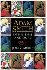 Adam Smith in His Time and Ours – Designing the Decent Society