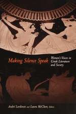 Making Silence Speak – Women`s Voices in Greek Literature and Society