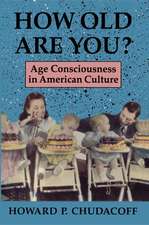 How Old Are You? – Age Consciousness in American Culture