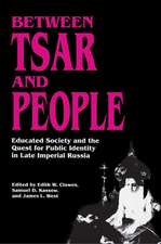 Between Tsar and People – Educated Society and the Quest for Public Identity in Late Imperial Russia