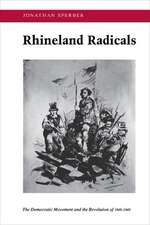 Rhineland Radicals – The Democratic Movement and the Revolution of 1848–1849