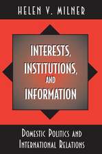 Interests, Institutions, and Information – Domestic Politics and International Relations