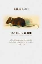 Making Mice – Standardizing Animals for American Biomedical Research, 1900–1955