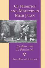 Of Heretics and Martyrs in Meiji Japan – Buddhism and Its Persecution