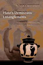 Plato`s Democratic Entanglements – Athenian Politics and the Practice of Philosophy