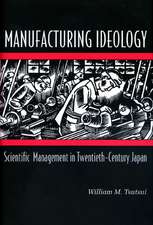 Manufacturing Ideology – Scientific Management in Twentieth–Century Japan