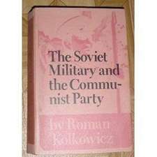 Soviet Military and the Communist Party